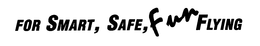 FOR SMART, SAFE, FUN FLYING trademark