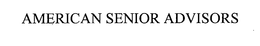 AMERICAN SENIOR ADVISORS trademark