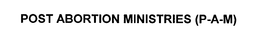 POST ABORTION MINISTRIES (P-A-M) trademark