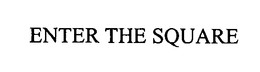 ENTER THE SQUARE trademark