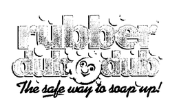 RUBBER DUB DUB THE SAFE WAY TO SOAP UP! trademark