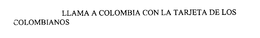 LLAMA A COLOMBIA CON LA TARJETA DE LOS COLOMBIANOS trademark