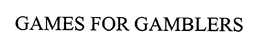 GAMES FOR GAMBLERS trademark