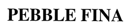 PEBBLE FINA trademark