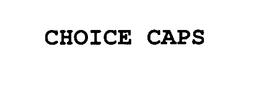 CHOICE CAPS trademark