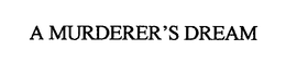 A MURDERER'S DREAM trademark