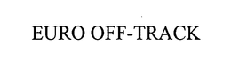 EURO OFF-TRACK trademark