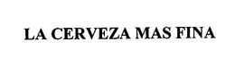 LA CERVEZA MAS FINA trademark