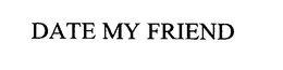 DATE MY FRIEND trademark