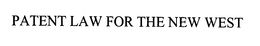 PATENT LAW FOR THE NEW WEST trademark