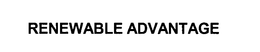 RENEWABLE ADVANTAGE trademark