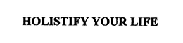 HOLISTIFY YOUR LIFE trademark