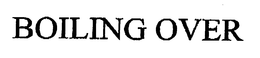 BOILING OVER trademark