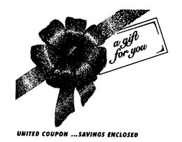 A GIFT FOR YOU UNITED COUPON ...SAVINGS ENCLOSED trademark