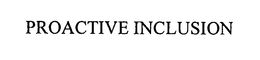 PROACTIVE INCLUSION trademark