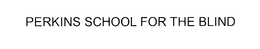 PERKINS SCHOOL FOR THE BLIND trademark