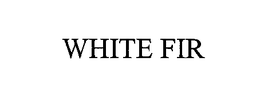 WHITE FIR trademark