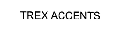 TREX ACCENTS trademark