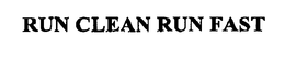 RUN CLEAN RUN FAST trademark