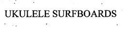UKULELE SURFBOARDS trademark