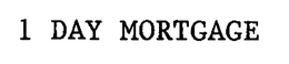1 DAY MORTGAGE trademark