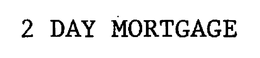 2 DAY MORTGAGE trademark