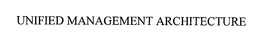 UNIFIED MANAGEMENT ARCHITECTURE trademark