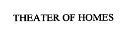 THEATER OF HOMES trademark