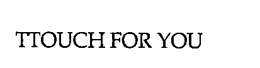 TTOUCH FOR YOU trademark