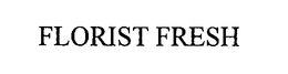FLORIST FRESH trademark