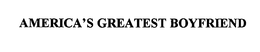 AMERICA'S GREATEST BOYFRIEND trademark