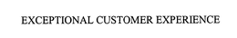 EXCEPTIONAL CUSTOMER EXPERIENCE trademark