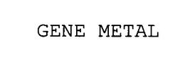 GENE METAL trademark