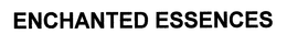ENCHANTED ESSENCES trademark