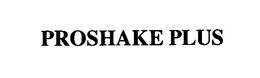 PROSHAKE PLUS trademark