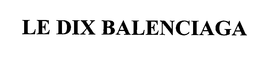 LE DIX BALENCIAGA trademark