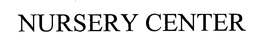 NURSERY CENTER trademark