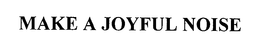 MAKE A JOYFUL NOISE trademark