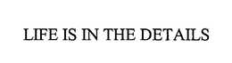 LIFE IS IN THE DETAILS trademark
