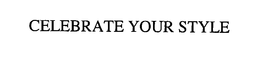 CELEBRATE YOUR STYLE trademark