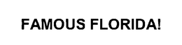 FAMOUS FLORIDA! trademark