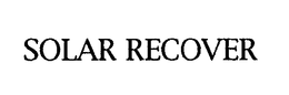 SOLAR RECOVER trademark