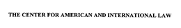 THE CENTER FOR AMERICAN AND INTERNATIONAL LAW trademark