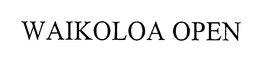 WAIKOLOA OPEN trademark