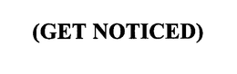 (GET NOTICED) trademark