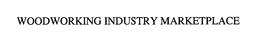 WOODWORKING INDUSTRY MARKETPLACE trademark