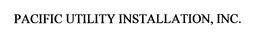 PACIFIC UTILITY INSTALLATION, INC. trademark