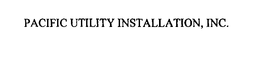 PACIFIC UTILITY INSTALLATION, INC. trademark