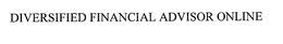 DIVERSIFIED FINANCIAL ADVISOR ONLINE trademark