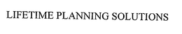 LIFETIME PLANNING SOLUTIONS trademark